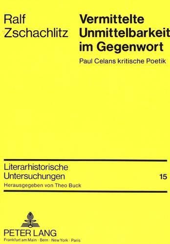 Vermittelte Unmittelbarkeit Im Gegenwort: Paul Celans Kritische Poetik