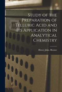 Cover image for Study of the Preparation of Telluric Acid and Its Application in Analytical Chemistry