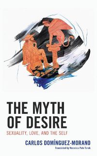 Cover image for The Myth of Desire: Sexuality, Love, and the Self