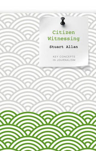 Cover image for Citizen Witnessing: Revisioning Journalism in Times of Crisis