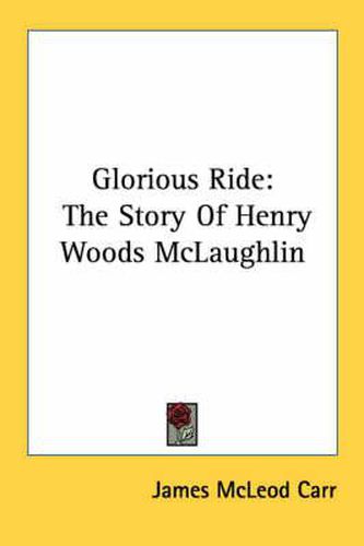 Glorious Ride: The Story of Henry Woods McLaughlin