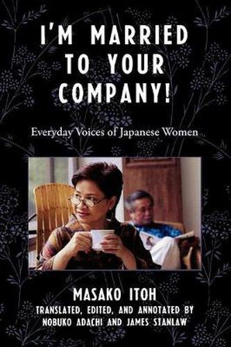 Cover image for I'm Married to Your Company!: Everyday Voices of Japanese Women