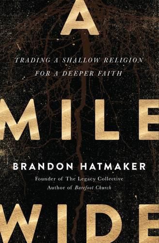 Cover image for A Mile Wide: Trading a Shallow Religion for a Deeper Faith