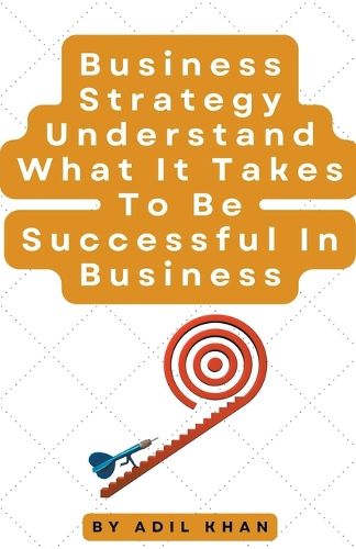 Cover image for Business Strategy Understand What It Takes To Be Successful In Business