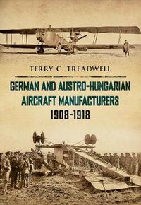 Cover image for German and Austro-Hungarian Aircraft Manufacturers 1908-1918