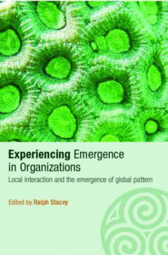 Cover image for Experiencing Emergence in Organizations: Local Interaction and the Emergence of Global Patterns