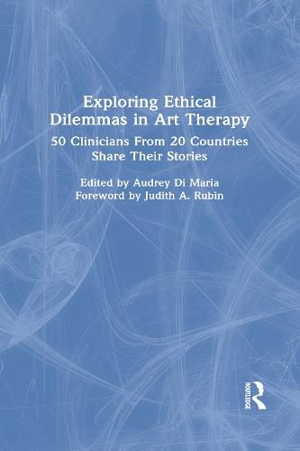 Cover image for Exploring Ethical Dilemmas in Art Therapy: 50 Clinicians From 20 Countries Share Their Stories