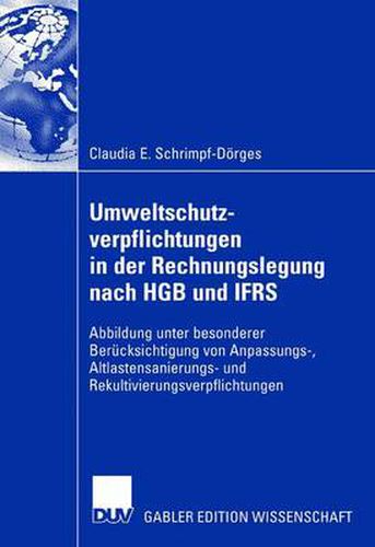 Cover image for Umweltschutzverpflichtungen in Der Rechnungslegung Nach Hgb Und Ifrs: Abbildung Unter Besonderer Berucksichtigung Von Anpassungs-, Altlastensanierungs- Und Rekultivierungsverpflichtungen