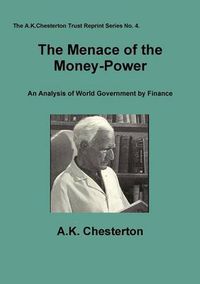 Cover image for The Menace of the Money-Power: An Analysis of World Government by Finance