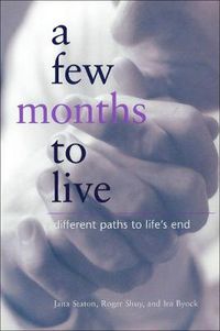 Cover image for A Few Months to Live: Different Paths to Life's End