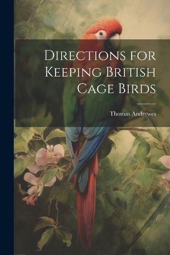 Directions for Keeping British Cage Birds