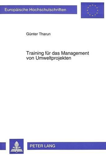 Cover image for Training Fuer Das Management Von Umweltprojekten: Fortbildungsmassnahmen Fuer Fuehrungskraefte Aus Wirtschaft Und Verwaltung ALS Loesungsansatz Zur Bewaeltigung Von Umweltproblemen in Entwicklungslaendern.