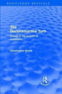 Cover image for The Deconstructive Turn (Routledge Revivals): Essays in the Rhetoric of Philosophy
