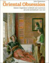 Cover image for The Oriental Obsession: Islamic Inspiration in British and American Art and Architecture 1500-1920