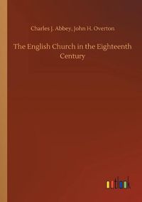 Cover image for The English Church in the Eighteenth Century