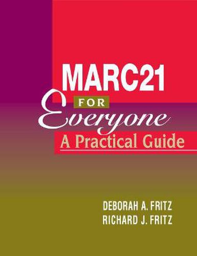 MARC 21 for Everyone: A Practical Guide