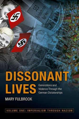 Cover image for Dissonant Lives: Generations and Violence Through the German Dictatorships, Vol. 1: Imperialism through Nazism