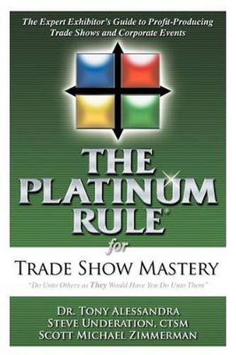 Cover image for The Platinum Rule for Trade Show Mastery: The Expert Exhibitor's Guide to Profit-Producing Trade Shows and Corporate Events