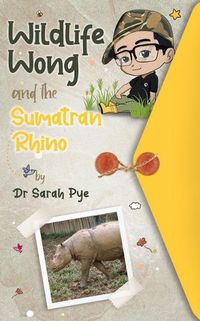 Cover image for Wildlife Wong and the Sumatran Rhino