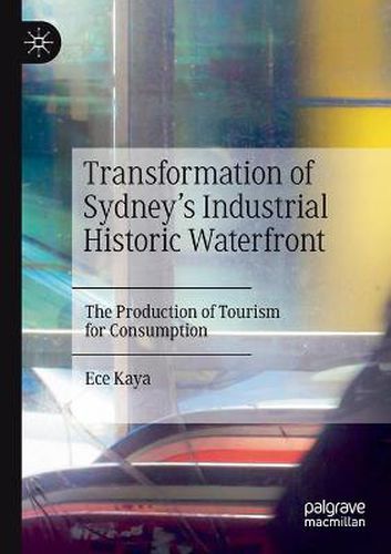 Cover image for Transformation of Sydney's Industrial Historic Waterfront: The Production of Tourism for Consumption