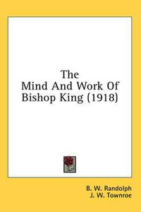 Cover image for The Mind and Work of Bishop King (1918)