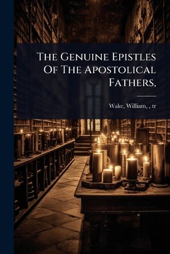 Cover image for The Genuine Epistles Of The Apostolical Fathers,