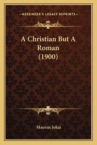 Cover image for A Christian But a Roman (1900)