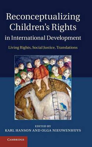 Cover image for Reconceptualizing Children's Rights in International Development: Living Rights, Social Justice, Translations