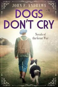 Cover image for Dogs Don't Cry - Novels of the Great War