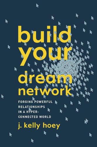 Cover image for Build Your Dream Network: Forging Powerful Relationships in a Hyper-Connected World