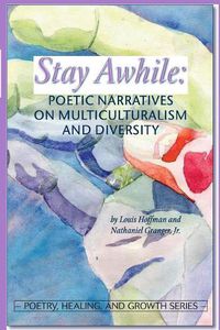 Cover image for Stay Awhile: Poetic Narratives about Multiculturalism and Diversity