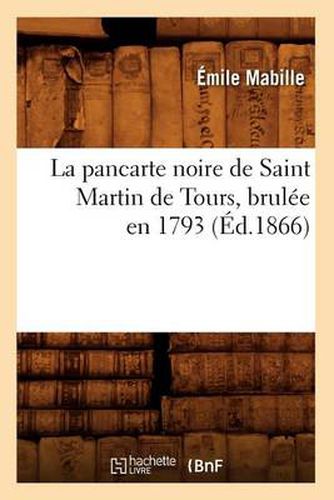 La Pancarte Noire de Saint Martin de Tours, Brulee En 1793, (Ed.1866)