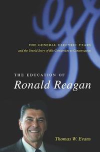 Cover image for The Education of Ronald Reagan: The General Electric Years and the Untold Story of His Conversion to Conservatism