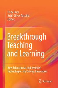 Cover image for Breakthrough Teaching and Learning: How Educational and Assistive Technologies are Driving Innovation