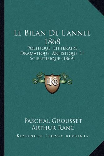 Cover image for Le Bilan de L'Annee 1868: Politique, Litteraire, Dramatique, Artistique Et Scientifique (1869)