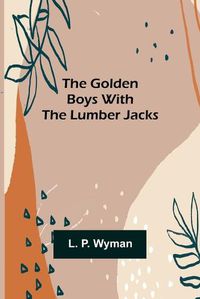 Cover image for The Golden Boys With the Lumber Jacks