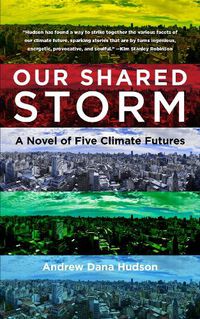 Cover image for Our Shared Storm: A Novel of Five Climate Futures