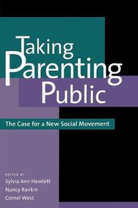 Cover image for Taking Parenting Public: The Case for a New Social Movement