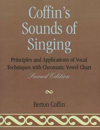 Cover image for Coffin's Sounds of Singing: Principles and Applications of Vocal Techniques with Chromatic Vowel Chart