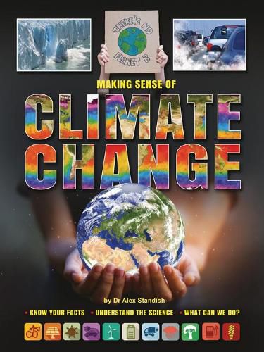 Cover image for Making Sense of Climate Change: Know Your Facts, Understand the Science, What Can We Do?