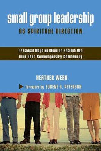 Cover image for Small Group Leadership as Spiritual Direction: Practical Ways to Blend an Ancient Art into Your Contemporary Community