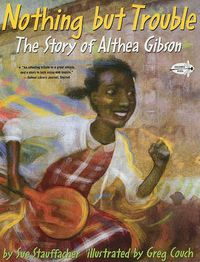 Cover image for Nothing But Trouble: The Story of Althea Gibson