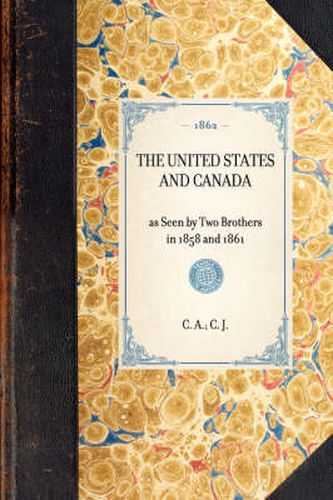 Cover image for United States and Canada: As Seen by Two Brothers in 1858 and 1861