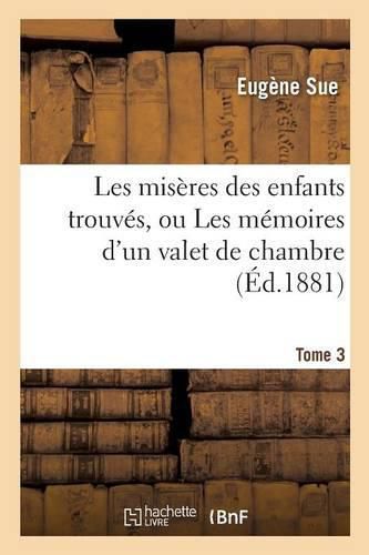 Cover image for Les Miseres Des Enfants Trouves, Ou Les Memoires d'Un Valet de Chambre. Tome 3