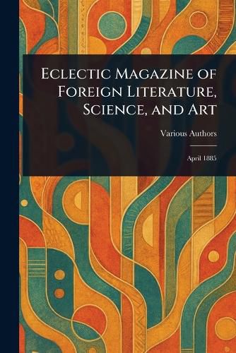 Cover image for Eclectic Magazine of Foreign Literature, Science, and Art