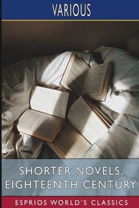 Cover image for Shorter Novels, Eighteenth Century (Esprios Classics)