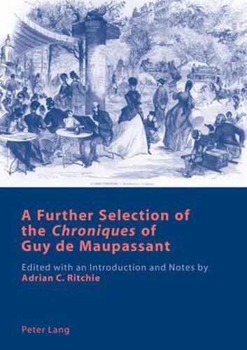 Cover image for A Further Selection of the  Chroniques  of Guy de Maupassant: Edited with an Introduction and Notes by Adrian C. Ritchie