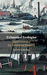 Cover image for Exhausted Ecologies: Modernism and Environmental Recovery