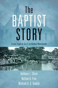 Cover image for The Baptist Story: From English Sect to Global Movement