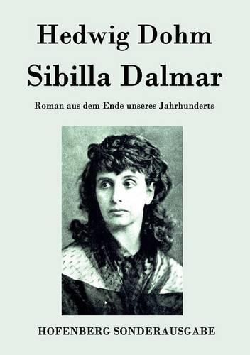 Cover image for Sibilla Dalmar: Roman aus dem Ende unseres Jahrhunderts